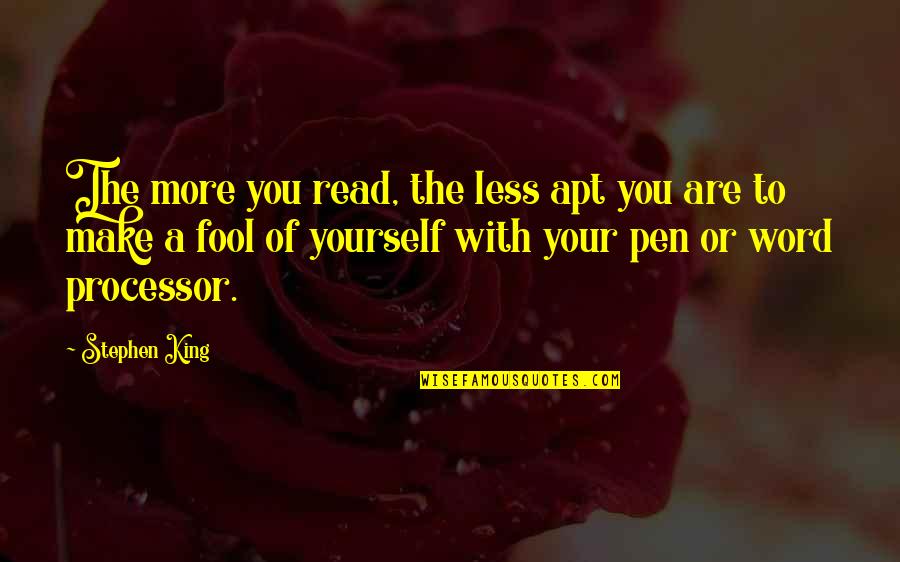 More You Read Quotes By Stephen King: The more you read, the less apt you