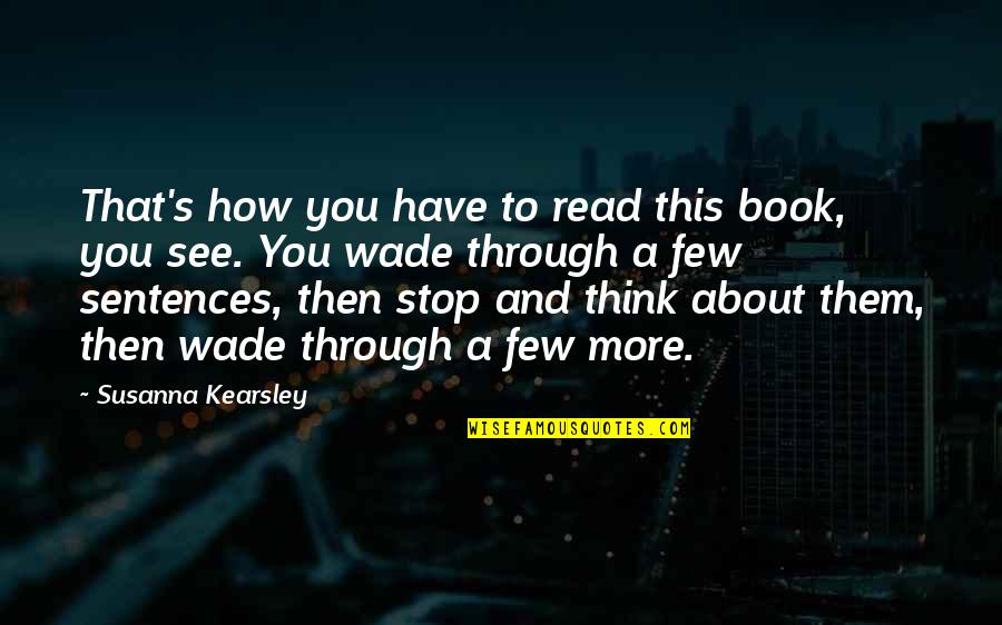 More You Read Quotes By Susanna Kearsley: That's how you have to read this book,