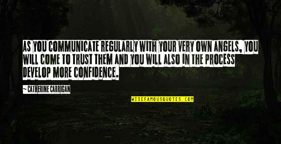 More You Trust Quotes By Catherine Carrigan: As you communicate regularly with your very own More You Trust Quotes By Catherine Carrigan: As you communicate regularly with your very own