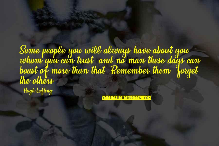 More You Trust Quotes By Hugh Lofting: Some people you will always have about you More You Trust Quotes By Hugh Lofting: Some people you will always have about you