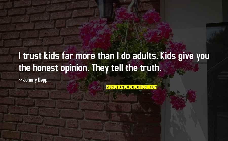 More You Trust Quotes By Johnny Depp: I trust kids far more than I do More You Trust Quotes By Johnny Depp: I trust kids far more than I do