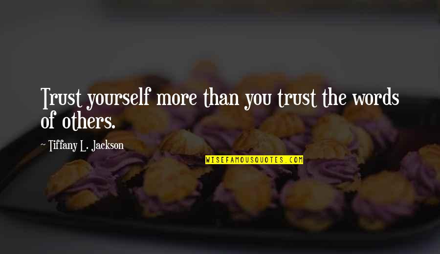 More You Trust Quotes By Tiffany L. Jackson: Trust yourself more than you trust the words More You Trust Quotes By Tiffany L. Jackson: Trust yourself more than you trust the words