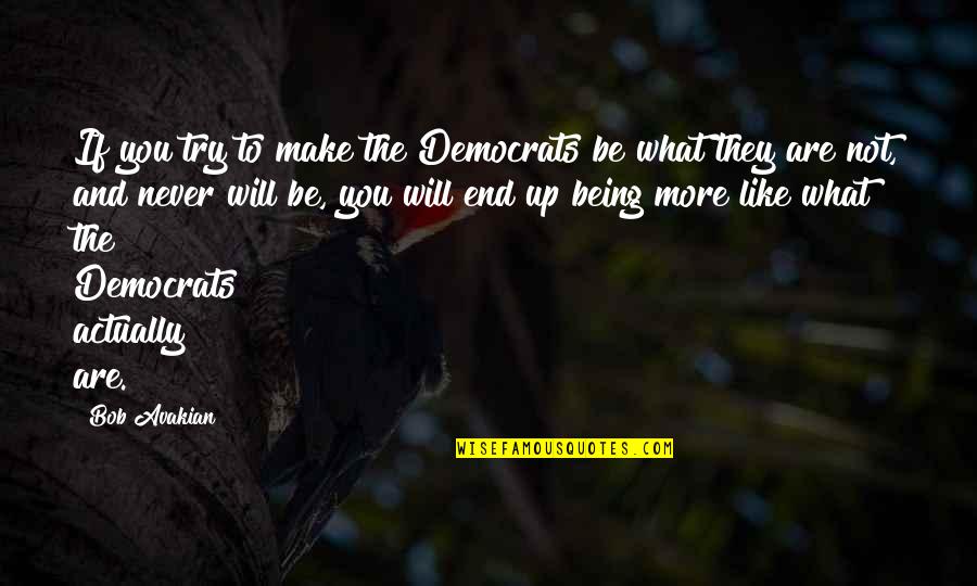 More You Try Quotes By Bob Avakian: If you try to make the Democrats be