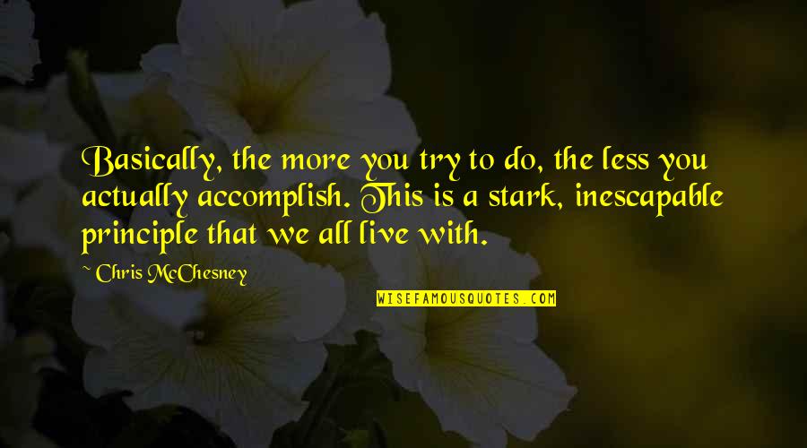More You Try Quotes By Chris McChesney: Basically, the more you try to do, the