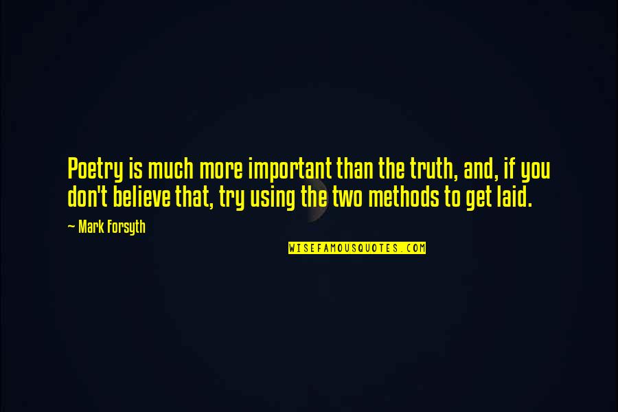 More You Try Quotes By Mark Forsyth: Poetry is much more important than the truth,