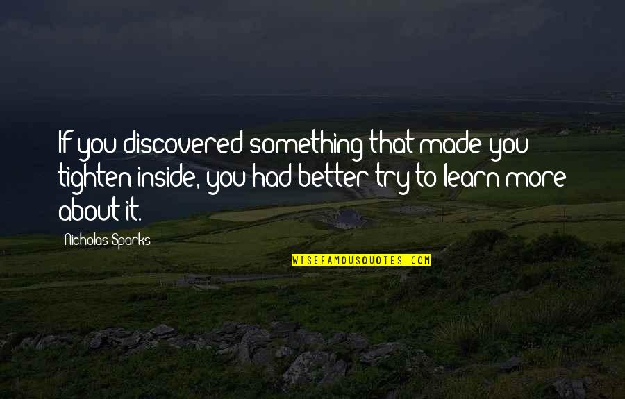 More You Try Quotes By Nicholas Sparks: If you discovered something that made you tighten