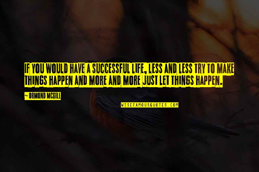 More You Try Quotes By Ormond McGill: If you would have a successful life, less