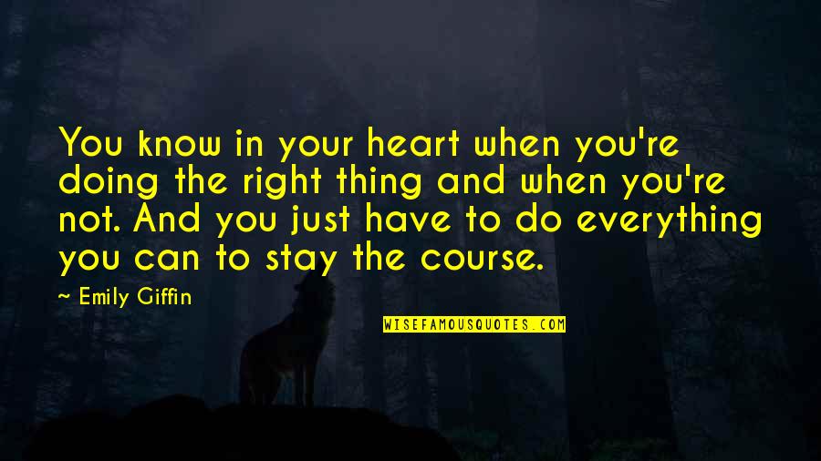 Moreano 2016 Quotes By Emily Giffin: You know in your heart when you're doing Moreano 2016 Quotes By Emily Giffin: You know in your heart when you're doing