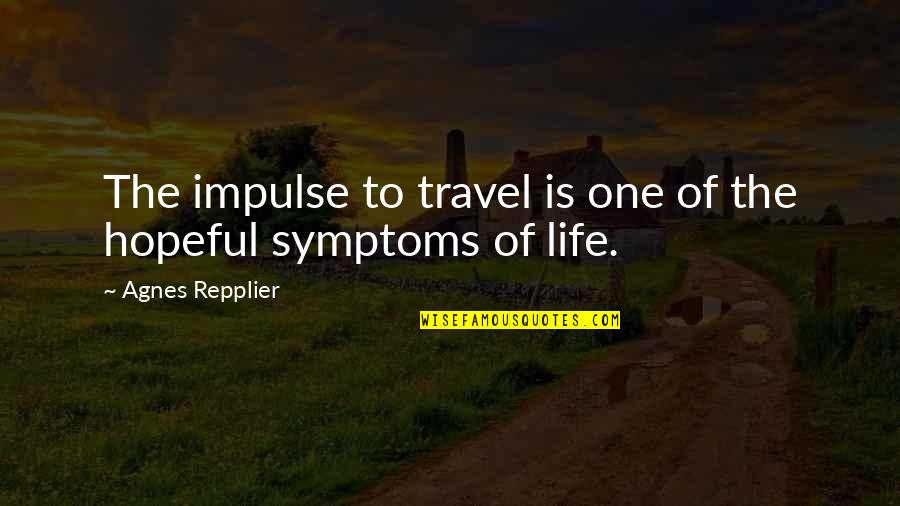 Moreate Quotes By Agnes Repplier: The impulse to travel is one of the