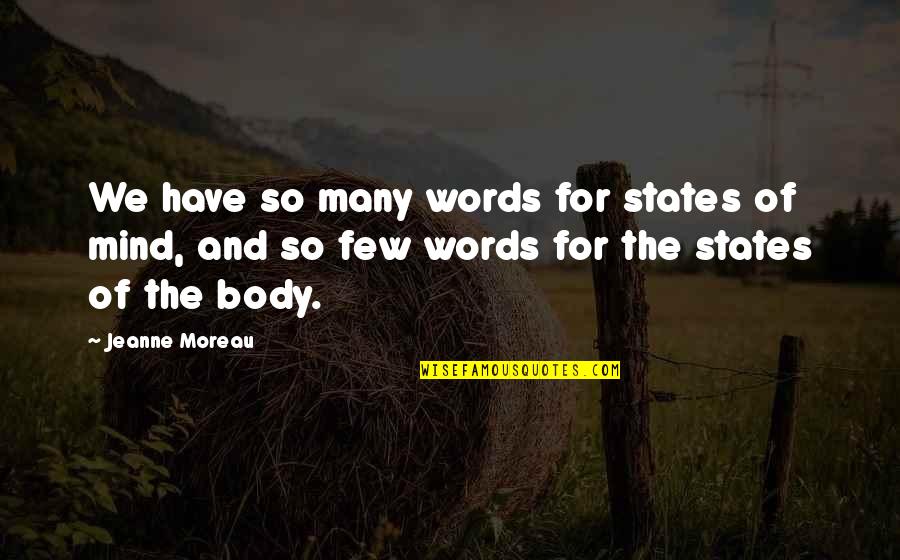 Moreau's Quotes By Jeanne Moreau: We have so many words for states of