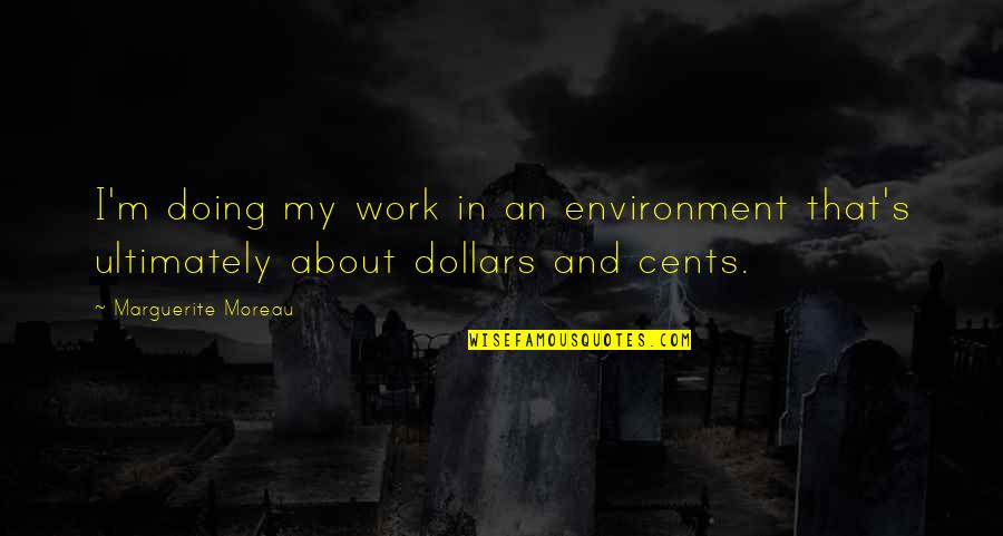 Moreau's Quotes By Marguerite Moreau: I'm doing my work in an environment that's