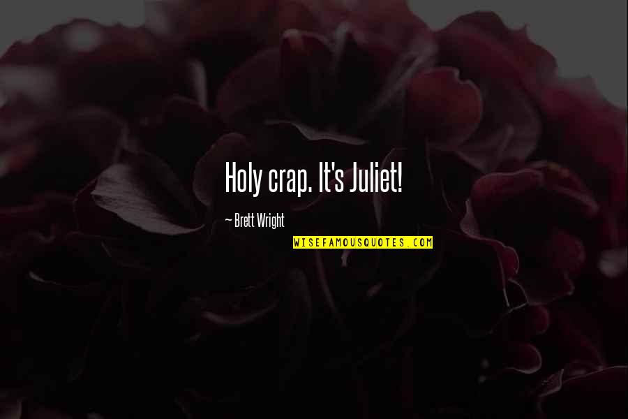 Moreblessing Wine Quotes By Brett Wright: Holy crap. It's Juliet! Moreblessing Wine Quotes By Brett Wright: Holy crap. It's Juliet!