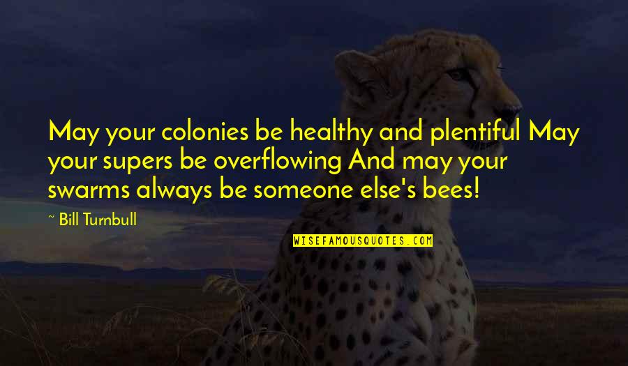 Moreda Dairy Quotes By Bill Turnbull: May your colonies be healthy and plentiful May