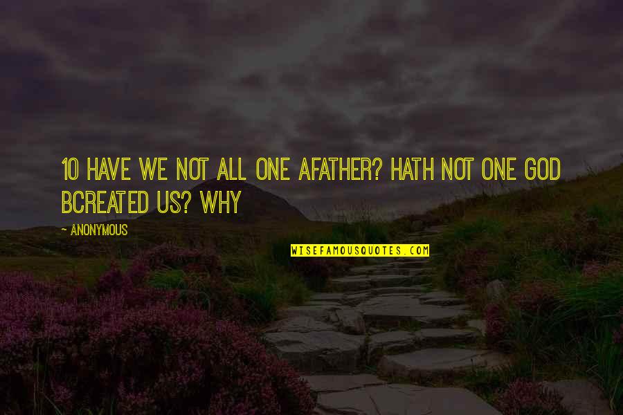 Moredanes Quotes By Anonymous: 10 Have we not all one afather? hath
