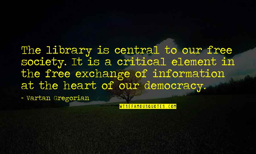 Moredanes Quotes By Vartan Gregorian: The library is central to our free society.