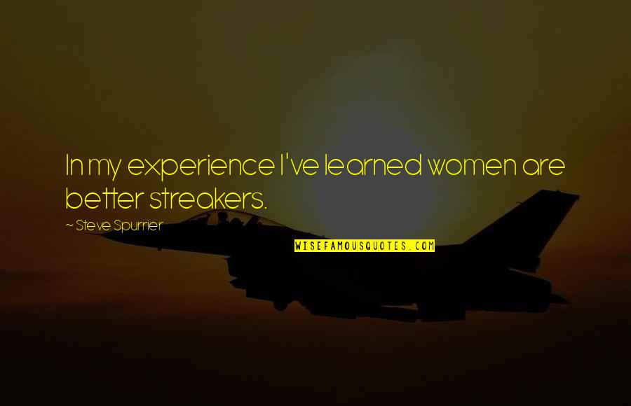 Moredock Lake Quotes By Steve Spurrier: In my experience I've learned women are better Moredock Lake Quotes By Steve Spurrier: In my experience I've learned women are better