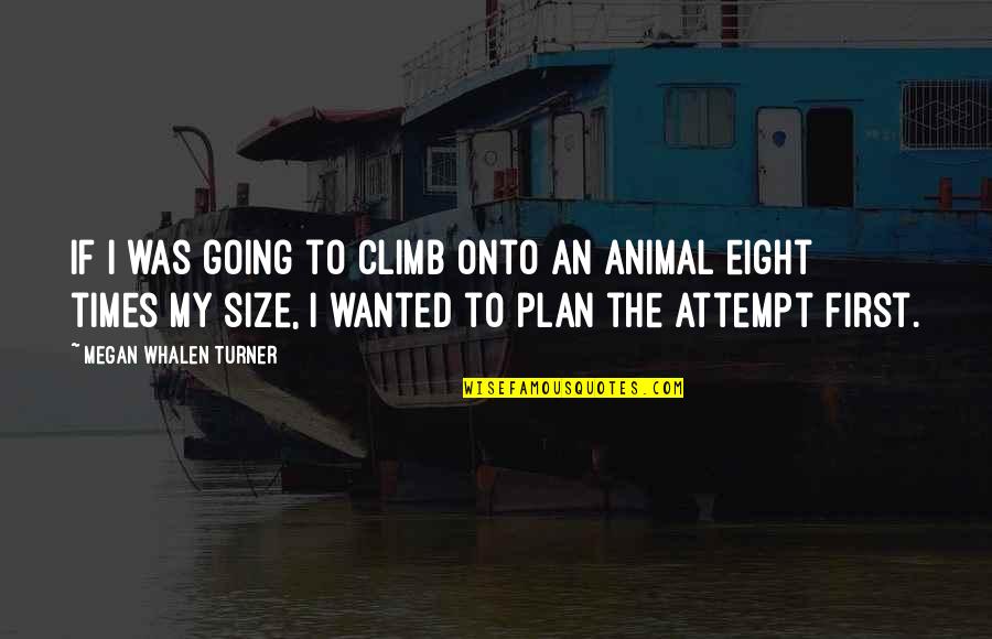 Morehart Funeral Home Quotes By Megan Whalen Turner: If I was going to climb onto an Morehart Funeral Home Quotes By Megan Whalen Turner: If I was going to climb onto an