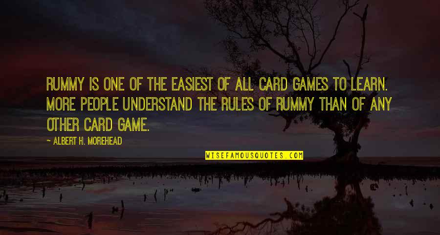 Morehead Quotes By Albert H. Morehead: Rummy is one of the easiest of all Morehead Quotes By Albert H. Morehead: Rummy is one of the easiest of all