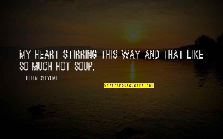 Morehead Quotes By Helen Oyeyemi: My heart stirring this way and that like Morehead Quotes By Helen Oyeyemi: My heart stirring this way and that like