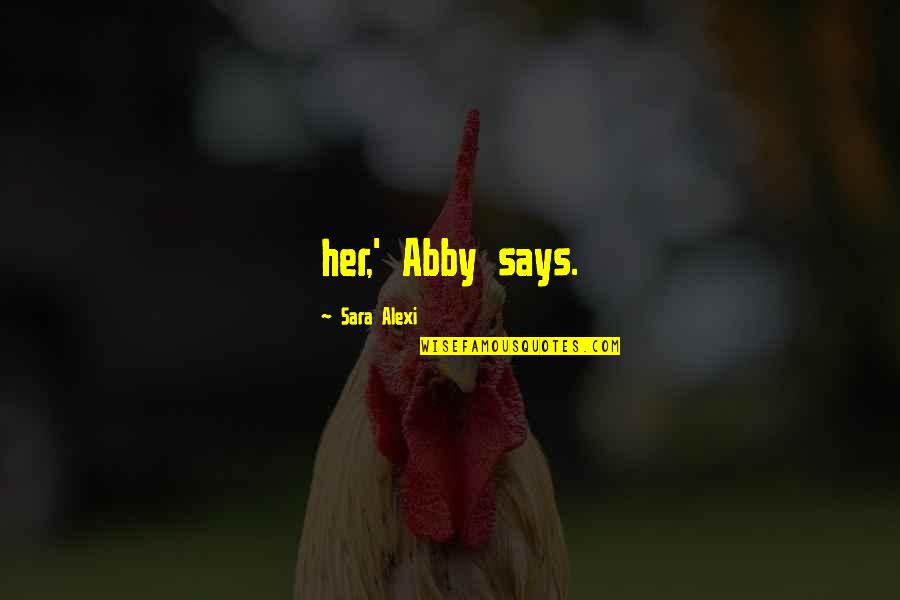 Morehover Quotes By Sara Alexi: her,' Abby says.