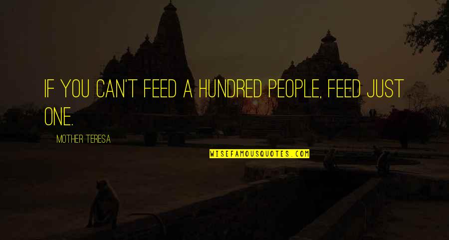 Moreillustrations Quotes By Mother Teresa: If you can't feed a hundred people, feed Moreillustrations Quotes By Mother Teresa: If you can't feed a hundred people, feed
