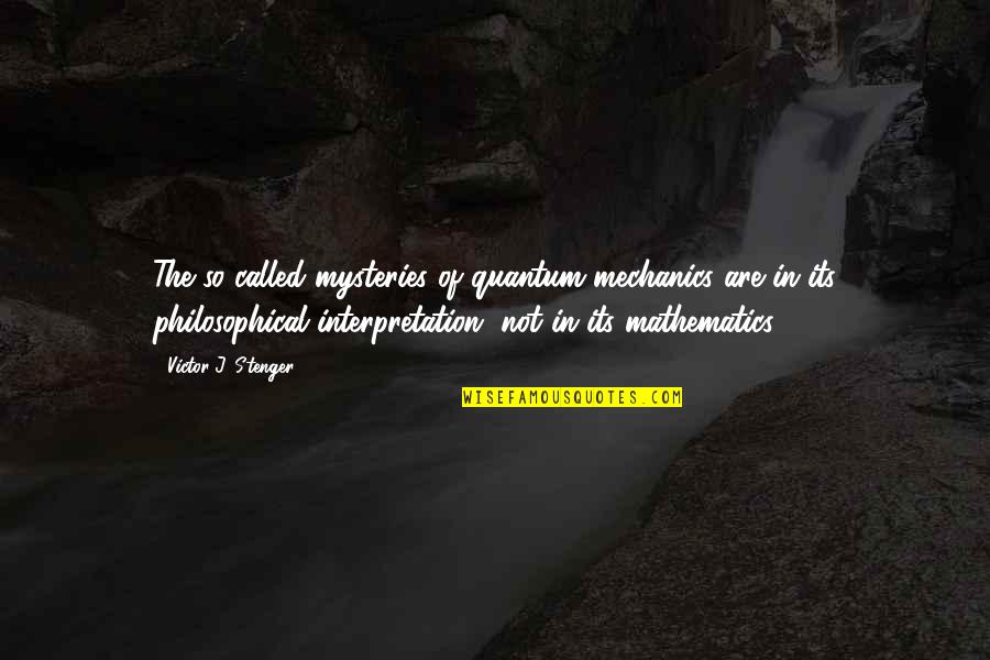 Moreillustrations Quotes By Victor J. Stenger: The so-called mysteries of quantum mechanics are in Moreillustrations Quotes By Victor J. Stenger: The so-called mysteries of quantum mechanics are in