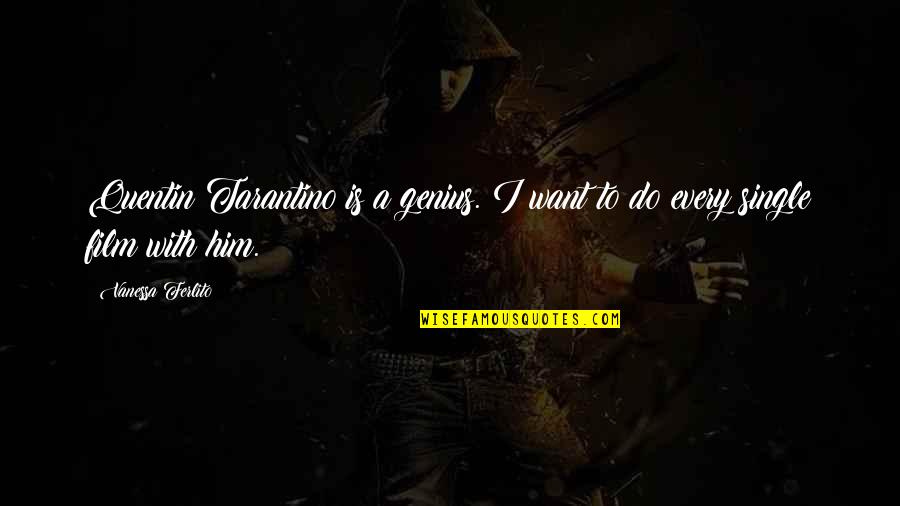 Morejon Quotes By Vanessa Ferlito: Quentin Tarantino is a genius. I want to Morejon Quotes By Vanessa Ferlito: Quentin Tarantino is a genius. I want to