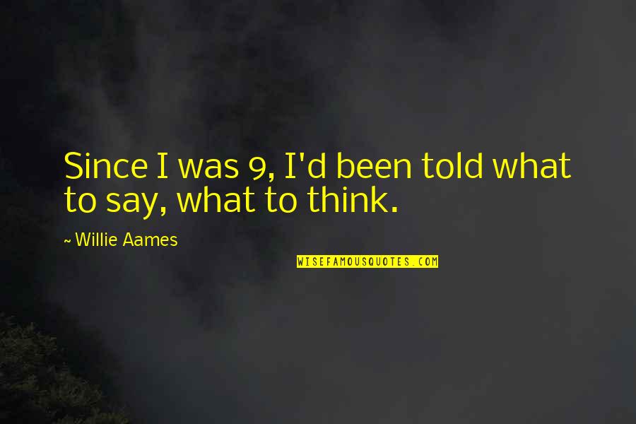 Morejon Quotes By Willie Aames: Since I was 9, I'd been told what Morejon Quotes By Willie Aames: Since I was 9, I'd been told what