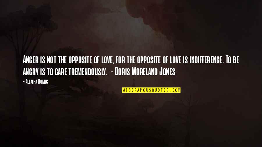 Moreland Quotes By Aleatha Romig: Anger is not the opposite of love, for