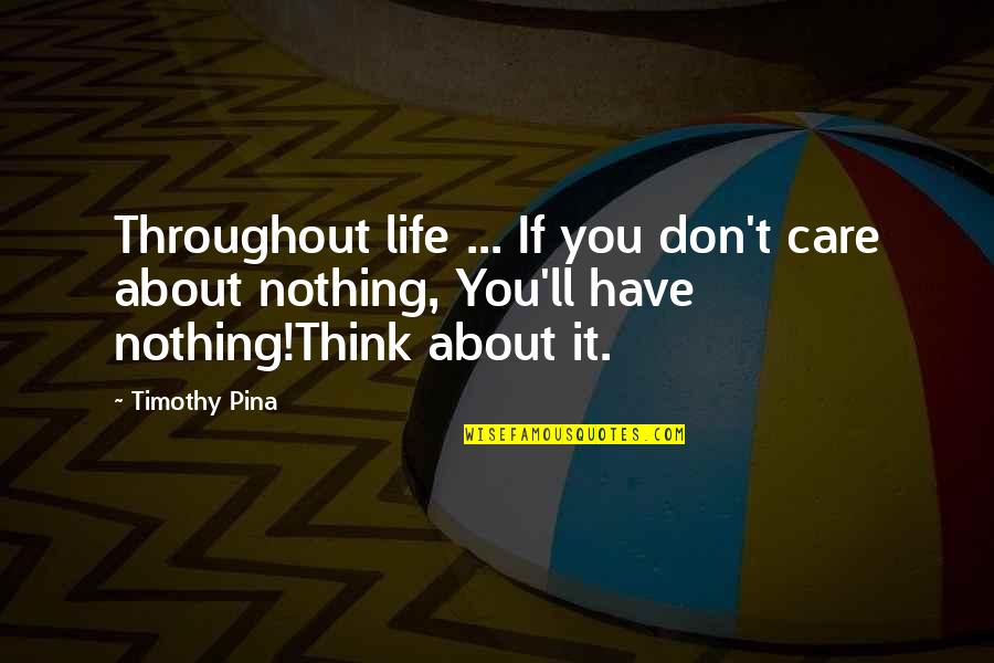 Morella Quotes By Timothy Pina: Throughout life ... If you don't care about