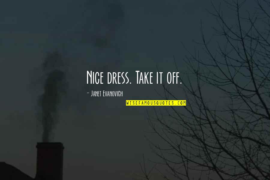 Morelli Quotes By Janet Evanovich: Nice dress. Take it off. Morelli Quotes By Janet Evanovich: Nice dress. Take it off.