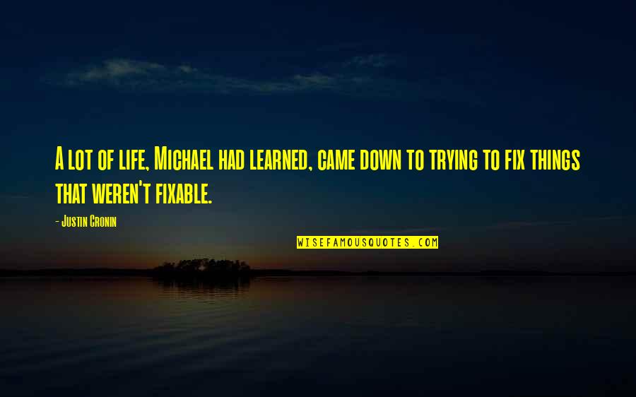 Morellis Pizza Quotes By Justin Cronin: A lot of life, Michael had learned, came Morellis Pizza Quotes By Justin Cronin: A lot of life, Michael had learned, came