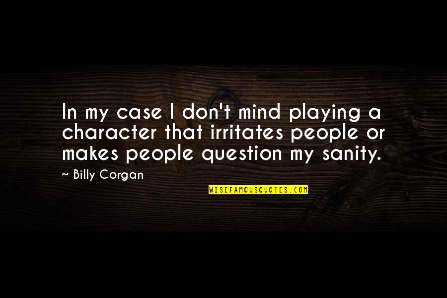 Morellismobbdiningcar Quotes By Billy Corgan: In my case I don't mind playing a Morellismobbdiningcar Quotes By Billy Corgan: In my case I don't mind playing a