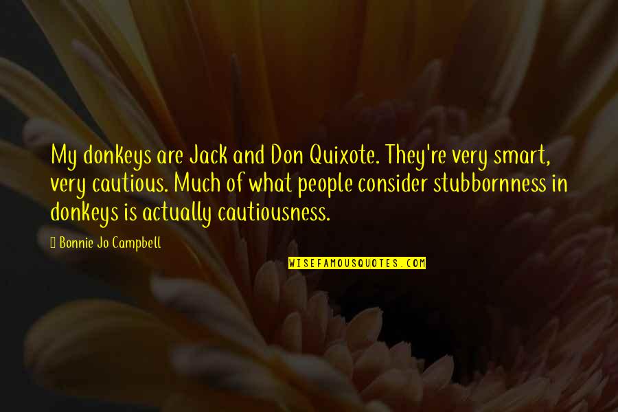 Morellismobbdiningcar Quotes By Bonnie Jo Campbell: My donkeys are Jack and Don Quixote. They're