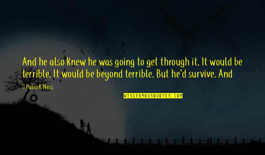 Morellismobbdiningcar Quotes By Patrick Ness: And he also knew he was going to Morellismobbdiningcar Quotes By Patrick Ness: And he also knew he was going to