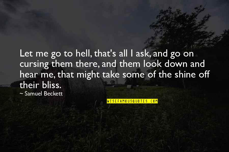 Morellismobbdiningcar Quotes By Samuel Beckett: Let me go to hell, that's all I Morellismobbdiningcar Quotes By Samuel Beckett: Let me go to hell, that's all I