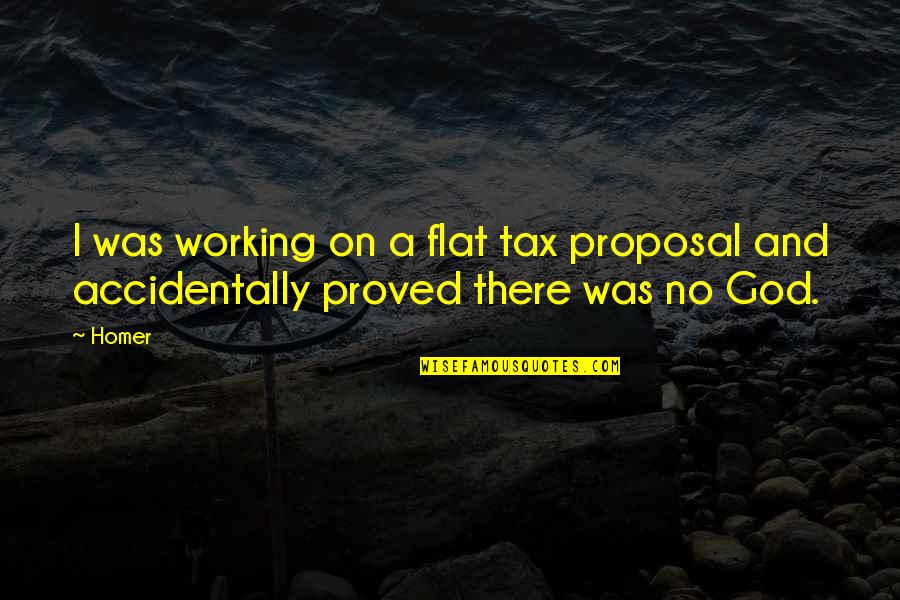Morelos Sofa Quotes By Homer: I was working on a flat tax proposal