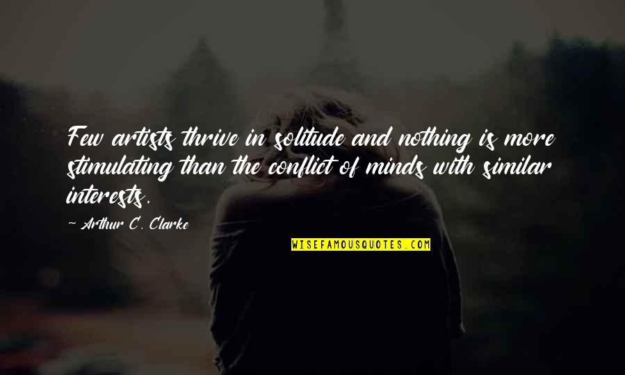 Morels 2020 Quotes By Arthur C. Clarke: Few artists thrive in solitude and nothing is Morels 2020 Quotes By Arthur C. Clarke: Few artists thrive in solitude and nothing is