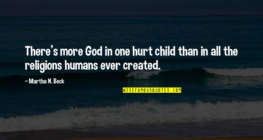 More'n Quotes By Martha N. Beck: There's more God in one hurt child than
