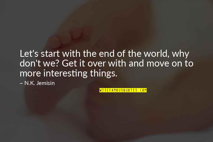 More'n Quotes By N.K. Jemisin: Let's start with the end of the world,