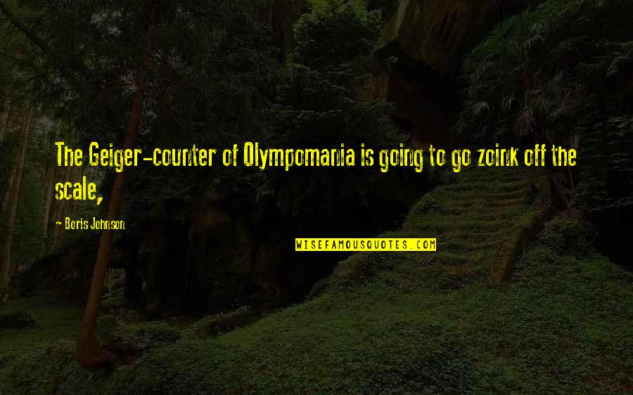 Morena Skin Quotes By Boris Johnson: The Geiger-counter of Olympomania is going to go