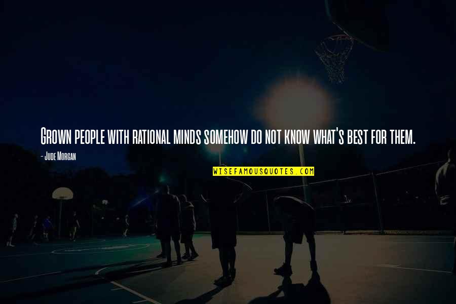 Morency And Sons Quotes By Jude Morgan: Grown people with rational minds somehow do not