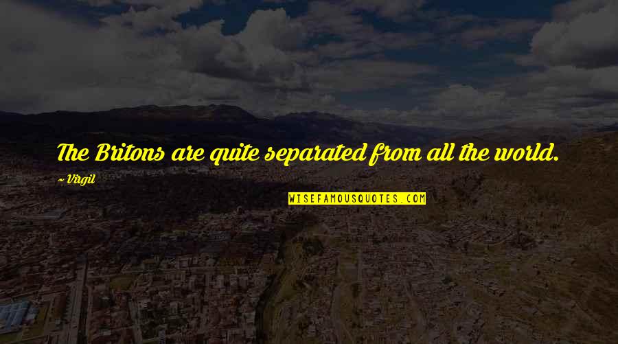 Morency And Sons Quotes By Virgil: The Britons are quite separated from all the