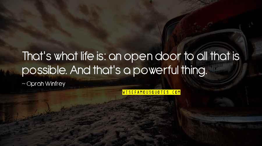 Morendo Jusqua Quotes By Oprah Winfrey: That's what life is: an open door to