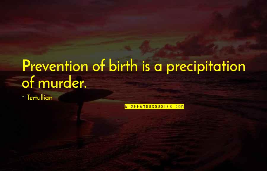 Morene Dex Quotes By Tertullian: Prevention of birth is a precipitation of murder.