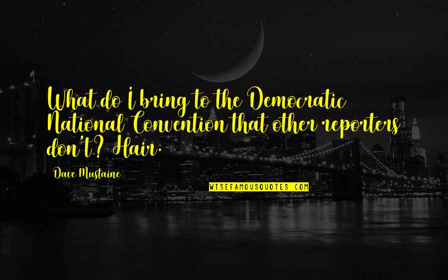 Morenike Irving Quotes By Dave Mustaine: What do I bring to the Democratic National Morenike Irving Quotes By Dave Mustaine: What do I bring to the Democratic National