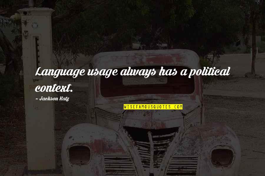 Morenike Irving Quotes By Jackson Katz: Language usage always has a political context. Morenike Irving Quotes By Jackson Katz: Language usage always has a political context.