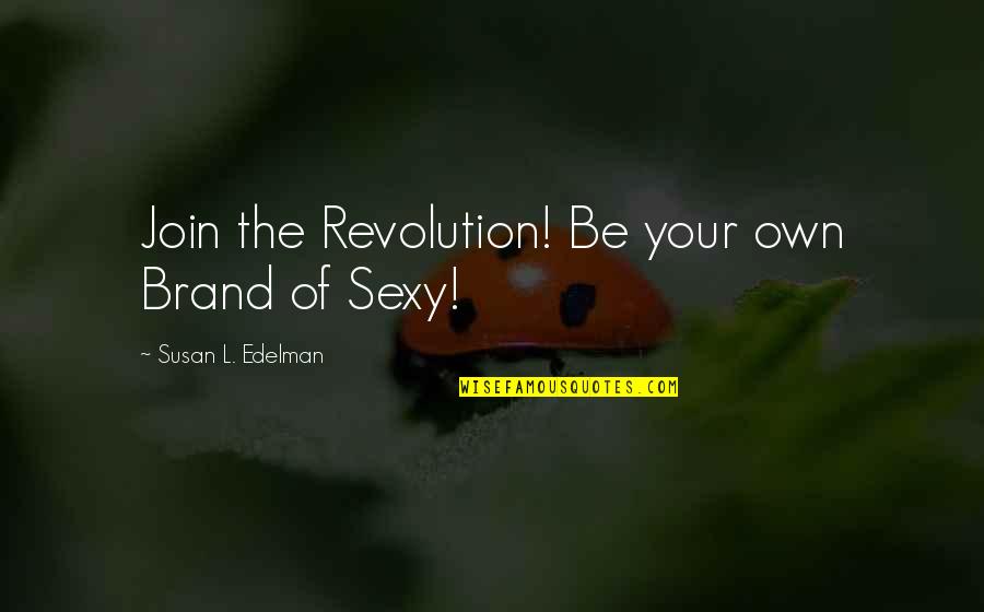 Morenike Irving Quotes By Susan L. Edelman: Join the Revolution! Be your own Brand of Morenike Irving Quotes By Susan L. Edelman: Join the Revolution! Be your own Brand of