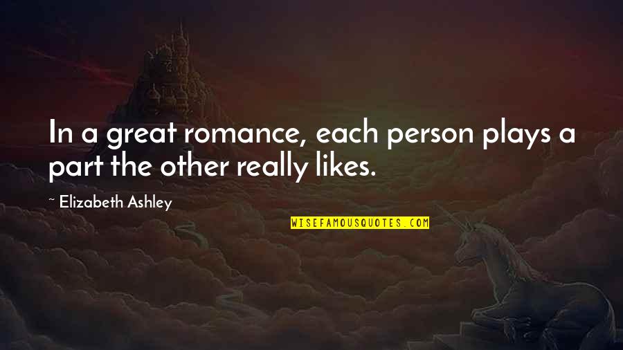 Morenikeji Akinsanya Quotes By Elizabeth Ashley: In a great romance, each person plays a Morenikeji Akinsanya Quotes By Elizabeth Ashley: In a great romance, each person plays a