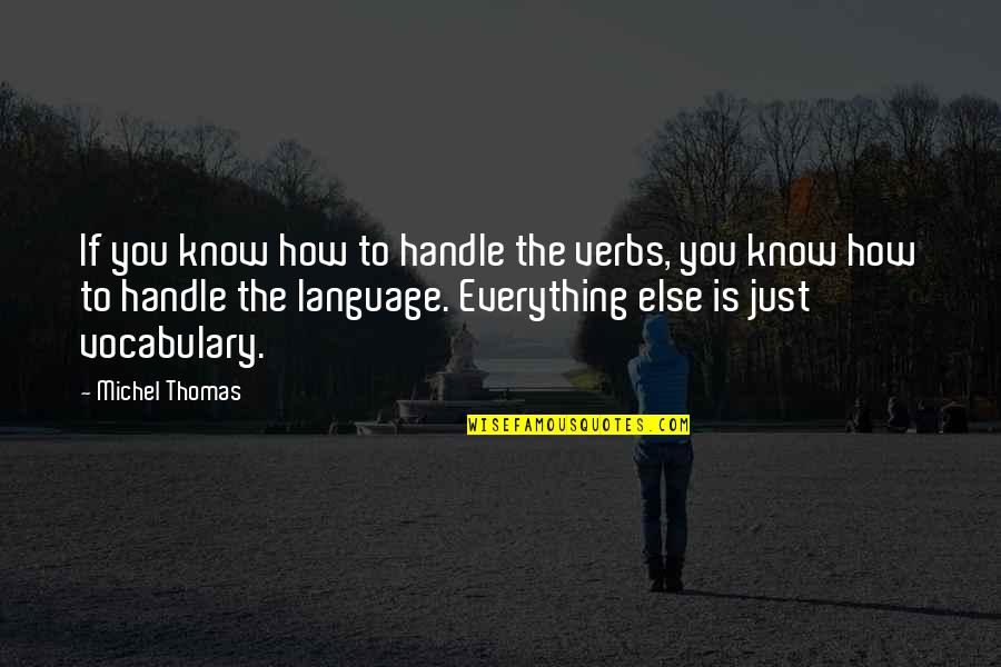 Morenitas Quotes By Michel Thomas: If you know how to handle the verbs,